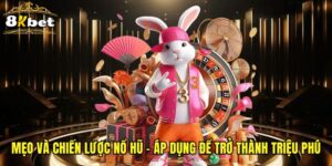 Mẹo Và Chiến Lược Nổ Hũ - Áp Dụng Để Trở Thành Triệu Phú